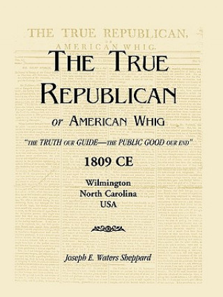 Livre True Republican, or American Whig Joseph E Waters Sheppard