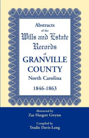 Книга Abstracts of the Wills and Estate Records of Granville County, North Carolina, 1846-1863 by Zae Hargett Gwynn Trudie Davis-Long