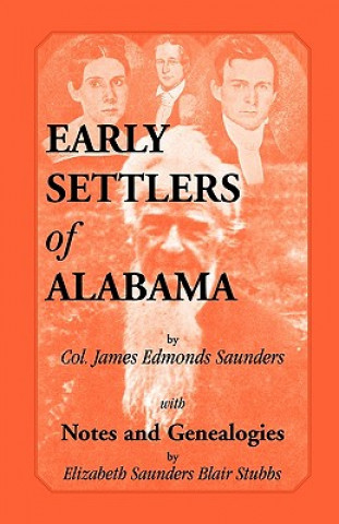 Könyv Early Settlers of Alabama with Notes and Genealogies James Edmonds Saunders