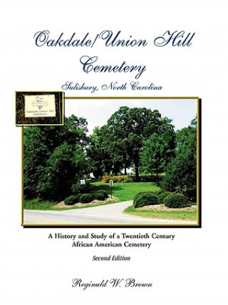 Książka Oakdale/Union Hill Cemetery, Salisbury, North Carolina. A History and Study of a Twentieth Century African American Cemetery, Second Edition Reginald W. Brown