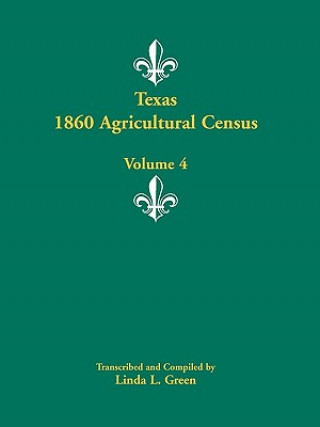 Carte Texas 1860 Agricultural Census, Volume 4 Linda L Green