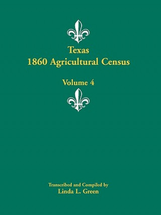 Buch Texas 1860 Agricultural Census, Volume 4 Linda L Green