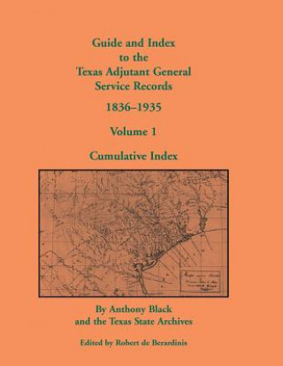 Könyv Guide and Index to the Texas Adjutant General Service Records, 1836-1935 Robert De Berardinis