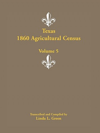 Kniha Texas 1860 Agricultural Census, Volume 5 Linda L Green