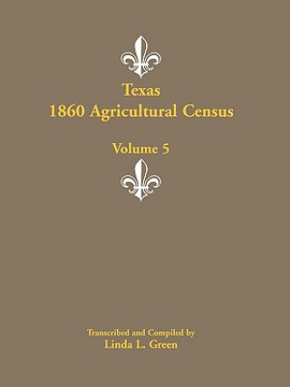 Knjiga Texas 1860 Agricultural Census, Volume 5 Linda L Green