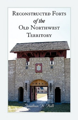 Carte Reconstructed Forts of the Old Northwest Territory Jonathan Hall