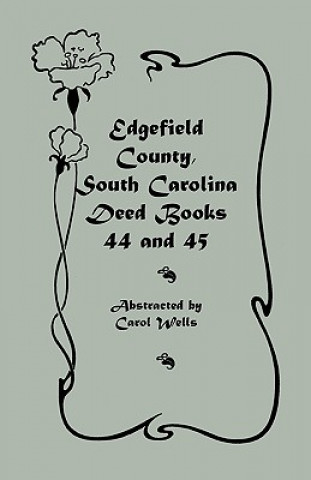 Libro Edgefield County, South Carolina Deed Books 44 and 45, Recorded 1829-1832 Carol Wells