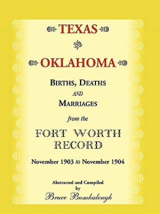 Könyv Texas and Oklahoma Births, Deaths and Marriages from the Fort Worth Record Bruce Bumbalough