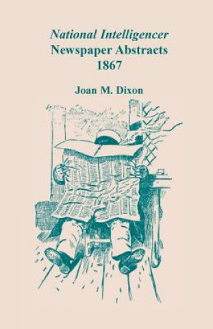 Knjiga National Intelligencer Newspaper Abstracts, 1867 Joan M Dixon