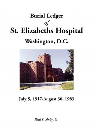 Kniha Burial Ledger of St. Elizabeths Hospital, Washington, D. C., July 5, 1917 - August 30, 1983 Paul E Sluby