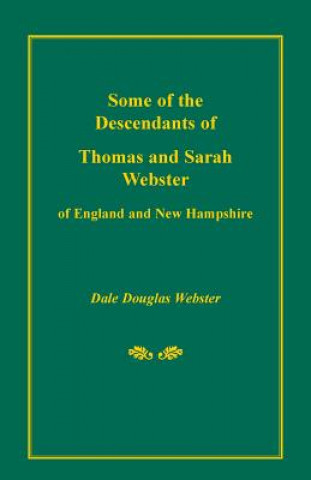 Kniha Some of the Descendants of Thomas and Sarah Webster of England and New Hampshire Dale Douglas Webster