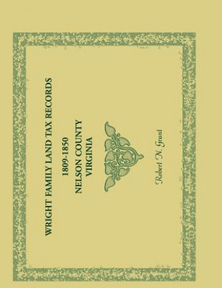 Kniha Wright Family Land Tax Lists, 1809 to 1850, Nelson County, Virginia Robert N Grant