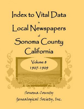 Kniha Index to Vital Data in Local Newspapers of Sonoma County, California, Volume VIII Inc Sonoma Co Genealogical Society