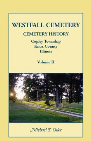 Könyv Westfall Cemetery, Copley Township, Knox County, Illinois Michael T Osler