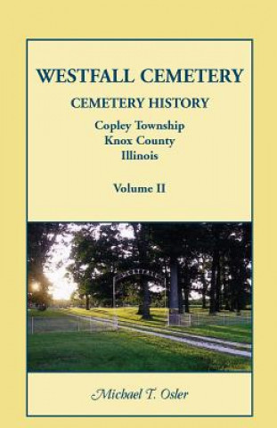 Knjiga Westfall Cemetery, Copley Township, Knox County, Illinois Michael T Osler