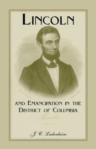 Könyv Lincoln and Emancipation in the District of Columbia J C Ladenheim