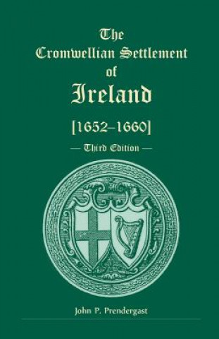 Könyv Cromwellian Settlement of Ireland [1652-1660], Third Edition John P Prendergast