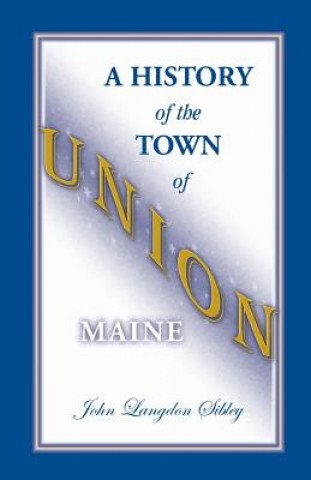 Livre History of the Town of Union, Maine John Langdon Sibley