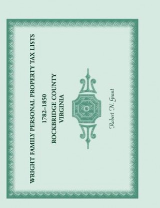 Książka Wright Family Personal Property Tax Lists 1782-1850, Rockbridge County, Virginia Robert N Grant