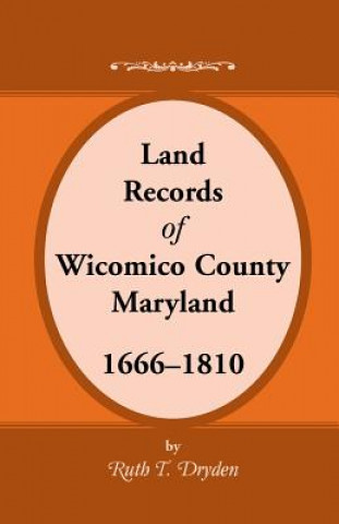 Book Land Records Wicomico County, Maryland, 1666-1810 Ruth T Dryden