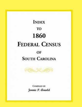 Buch Index to 1860 Federal Census of South Carolina Jonnie P Arnold