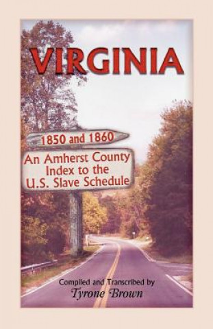 Carte Virginia 1850 and 1860, an Amherst County Index to the U.S. Slave Schedule Tyrone Brown