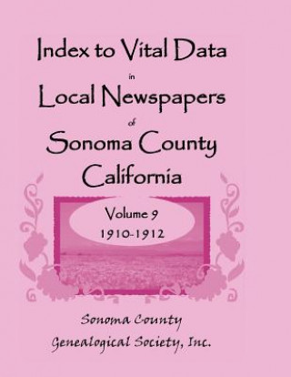 Carte Index to Vital Data in Local Newspapers of Sonoma County, California, Volume IX Inc Sonoma Co Genealogical Society