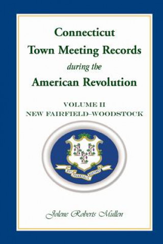 Książka Connecticut Town Meeting Records During the American Revolution Jolene Roberts Mullen