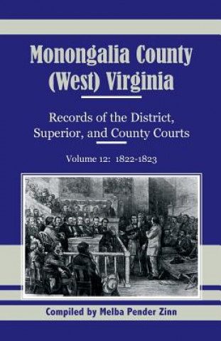 Könyv Monongalia County, (West) Virginia, Records of the District, Superior and County Courts, Volume 12 Melba Pender Zinn