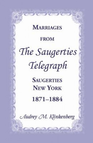 Carte Marriages from the Saugerties Telegraph, Saugerties, New York, 1871-1884 Audrey M Klinkenberg