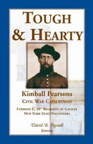 Livre Tough & Hearty, Kimball Pearsons, Civil War Cavalryman, Co. L, 10th Regiment of Cavalry, New York State Volunteers David B Russell