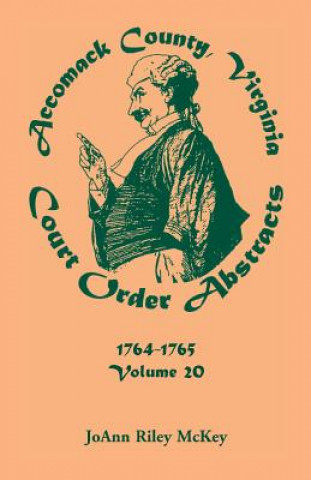 Könyv Accomack County, Virginia Court Order Abstracts, Volume 20 Joann Riley McKey
