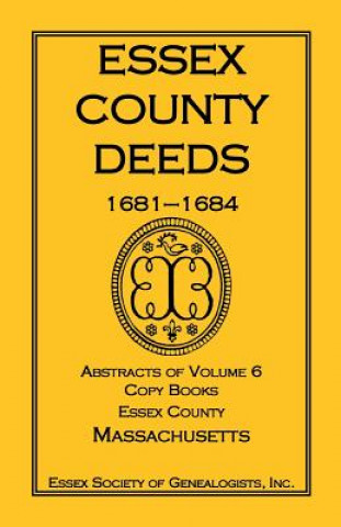 Carte Essex County Deeds, 1681-1684, Abstracts of Volume 6, Copy Books, Essex County, Massachusetts Inc Essex Society of Genealogists