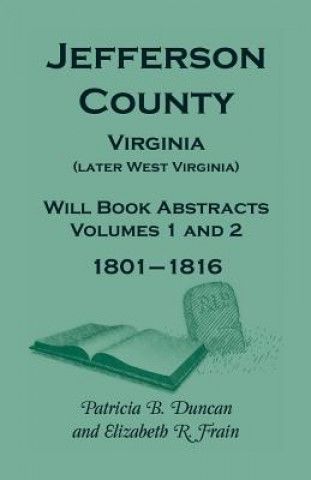 Kniha Jefferson County, Virginia (Later West Virginia), Will Book Abstracts, Volumes 1 and 2, 1801-1816 Elizabeth R Frain