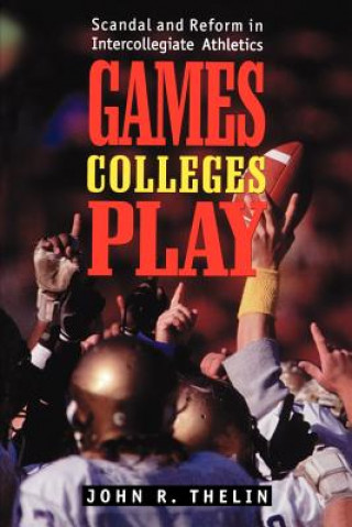 Kniha Games Colleges Play John R. Thelin