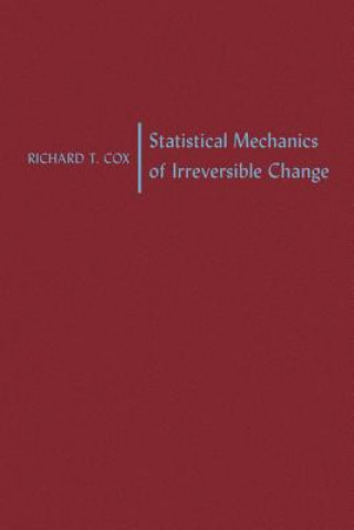 Kniha Statistical Mechanics of Irreversible Change Richard T. Cox