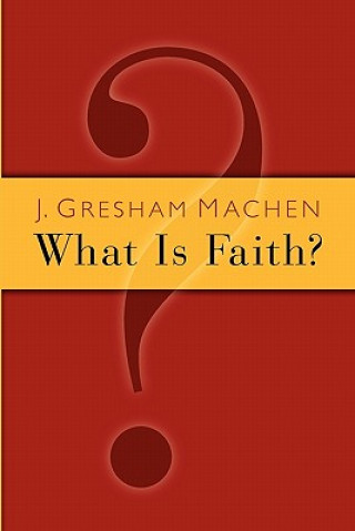 Book What is Faith? John Gresham Machen