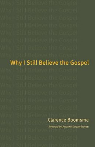 Kniha Why I Still Believe the Gospel Clarence Boomsma