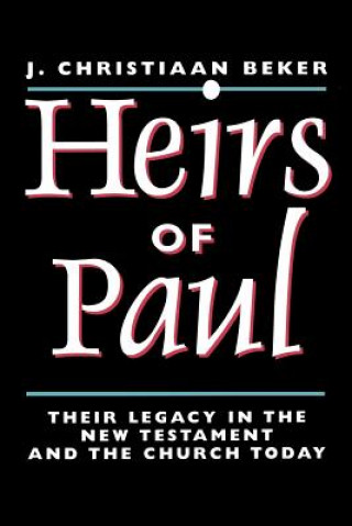 Könyv Heirs of Paul: Their Legacy in the New Testament and the Church Today J.Christiaan Beker