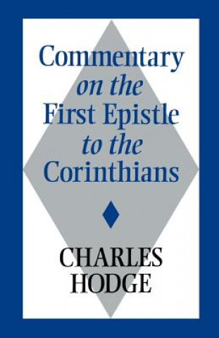 Könyv Commentary on the First Epistle to the Corinthians Charles Hodge