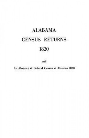 Kniha Alabama Census Returns 1820 an Abstract of Federal Census of Alabama 1830 