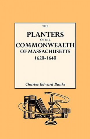 Kniha Planters of the Commonwealth in Massachusetts, 1620-1640 Charles E Banks