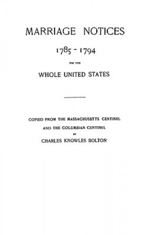 Книга Marriage Notices, 1785-1794 Charles K Bolton