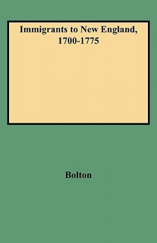 Kniha Immigrants to New England, 1700-1775 Ethel S Bolton