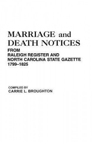 Kniha Marriage and Death Notices from Raleigh Register and North Carolina State Gazette, 1799-1825 Carrie L Broughton