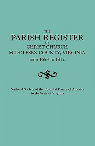 Kniha Parish Register of Christ Church, Middlesex County, Virginia, from 1653 to 1812 National Society Of The Colonial Dames Of America in the Com