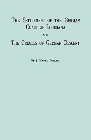 Buch Settlement Of The German Coast Of Louisiana And Creoles Of German Descent J Hanno Deiler