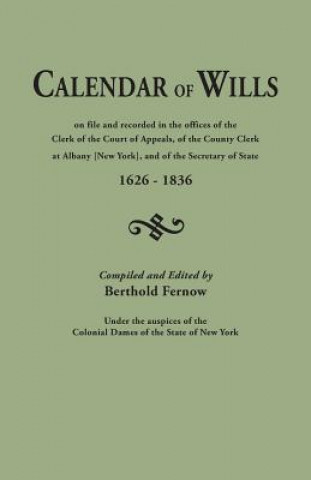 Carte Calendar of Wills on file and recorded in the offices of the Clerk of the Court of Appeals, of the County Clerk at Albany [New York}, and of the Secre 