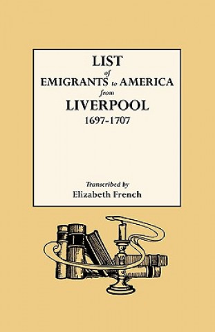 Könyv List of Emigrants to America from Liverpool, 1697-1707 Liverpool