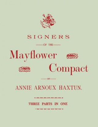 Könyv Signers of the Mayflower Compact. Three Parts in One Annie Arnoux Haxtun